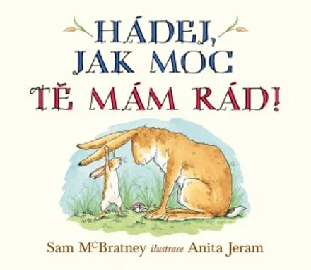 Hádej, jak moc tě mám rád!, Sam McBratney, il. Anita Jeram