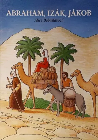 Abraham, Izák, Jákob, Alice Bohuslavová