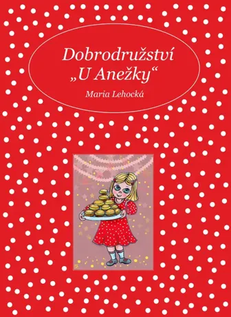 Dobrodružství „U Anežky“, Maria Lehocká