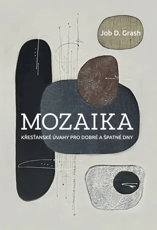 Mozaika: křesťanské úvahy pro dobré a špatné dny, Job D. Grash