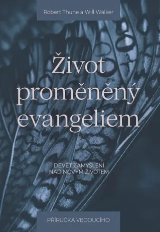 Život proměněný evangeliem – příručka pro vedoucího, Robert Thune, Will Walker