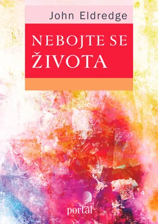 Nebojte se života, John Eldredge