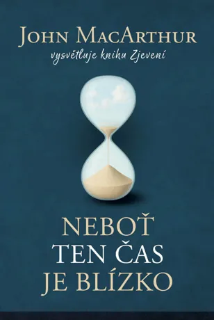 Neboť ten čas je blízko, John MacArthur