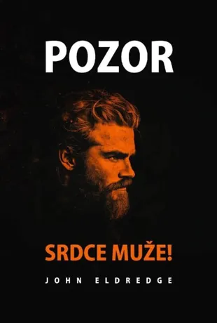 Pozor srdce muže!, John Eldredge