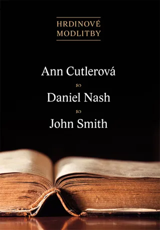 Hrdinové modlitby - Ann Cutlerová, Daniel Nash, John Smith, W. Bramwell, J. P. Reno, R. Treffry
