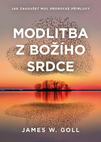 Modlitba z Božího srdce, James W. Goll