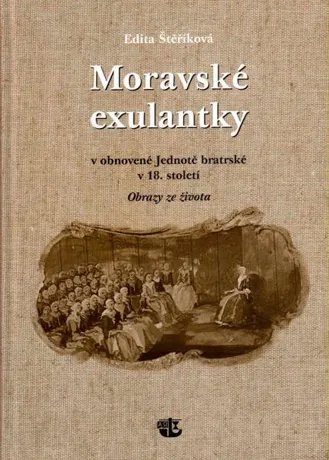 Moravské exulantky v obnovené Jednotě bratrské v 18. století, Edita Štěříková