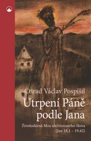 Utrpení Páně podle Jana, Ctirad Václav Pospíšil