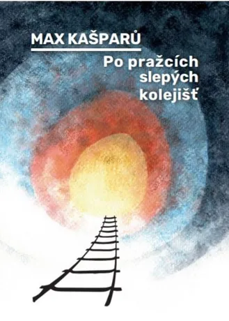 Po pražcích slepých kolejišť, Max Kašparů