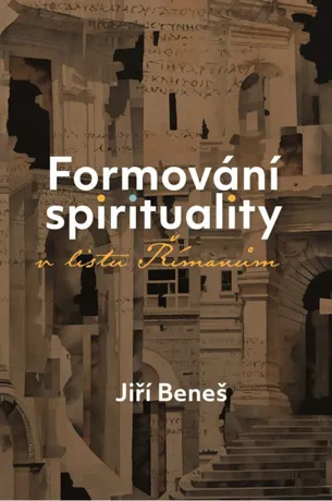 Formování spirituality v listu Římanům, Jiří Beneš