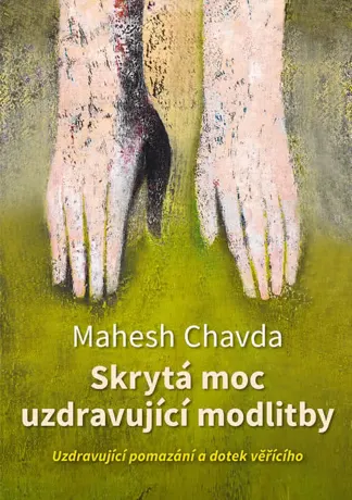 Skrytá moc uzdravující modlitby, Mahesh Chavda