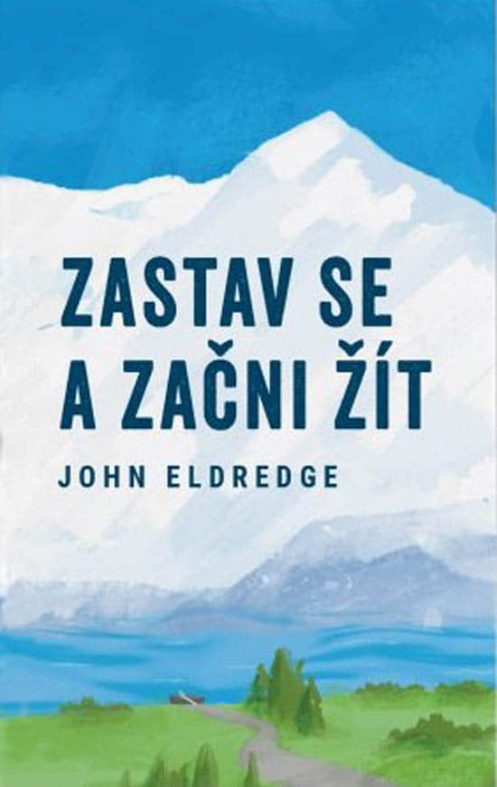 Zastav se a začni žít, John Eldredge